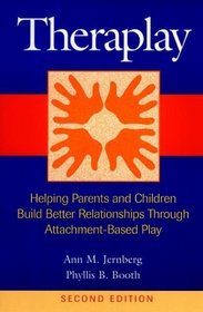 Theraplay : Helping Parents and Children Build Better Relationships Through Attachment-Based Play