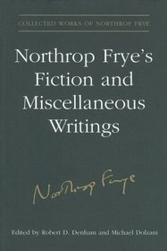 Northrop Frye's Fiction and Miscellaneous Writings (Collected Works of Northrop Frye)