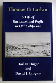 Thomas O. Larkin: A Life of Patriotism and Profit in Old California