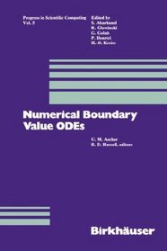 Numerical Boundary Value ODEs: PROC.OF INTERNATIONAL Workshop,Vancouver,Canada,10.-13.7.84 (Progress in Scientific Computing)