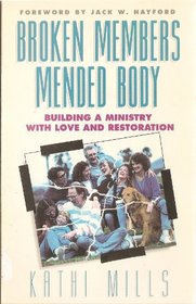 Broken Members Mended Body: Building a Ministry With Love and Restoration