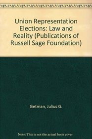 Union Representation Elections: Law and Reality (Publications of Russell Sage Foundation)