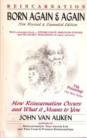 Born Again and Again: How Reincarnation Occurs and What It Means to You