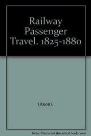 RAILWAY PASSENGER TRAVEL 1825-1880