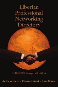 Liberian Professional Networking Directory: 2006-2007 Inaugural Edition