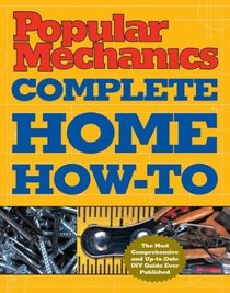 Popular Mechanics Complete Home How-To (Popular Mechanics Complete Home How-To (Hardcover))