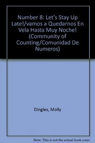 Number 8: Let's Stay Up Late!/vamos a Quedarnos En Vela Hasta Muy Noche! (Community of Counting/Comunidad De Numeros) (Spanish Edition)