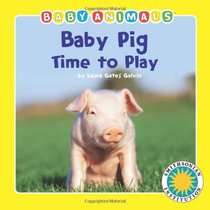 Baby Pig: Time to Play (Baby Animals Book) (with easy-to-download e-book and printable activities) (Smithsonian Institution Baby Animals)