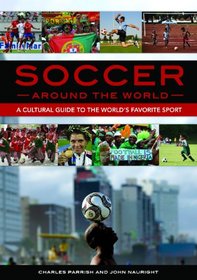 Soccer around the World: A Cultural Guide to the World's Favorite Sport