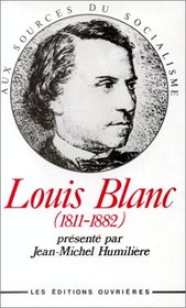 Louis Blanc, 1811-1882 (Aux sources du socialisme) (French Edition)