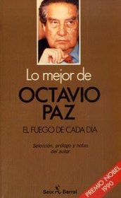 Lo Mejor de Octavio Paz. el Fuego de Cada Dia