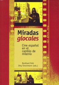 Miradas glocales. Cine espanol en el cambio de milenio (Spanish Edition)