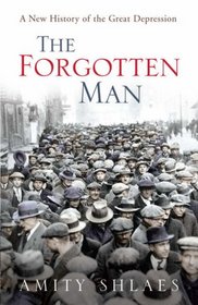 The Forgotten Man: A New History of the Great Depression