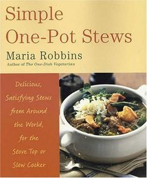 Simple One-Pot Stews: Delicious, Satisfying Stews from Around the World, for the Stove Top or Slow Cooker