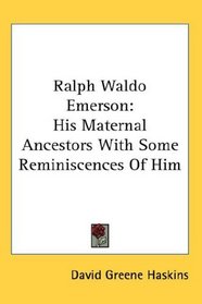 Ralph Waldo Emerson: His Maternal Ancestors With Some Reminiscences Of Him