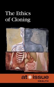 Ethics of Cloning (At Issue Series)