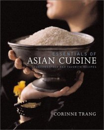 Essentials of Asian Cuisine : Fundamentals and Favorite Recipes
