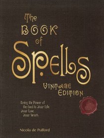 The Book of Spells: Vintage Edition: Ancient and Modern Formulations to Bring the Power of the Good to Your Life, Your Love, Your Work, and Your Play