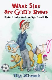 What Size Are God's Shoes: Kids, Chaos, and the Spiritual Life