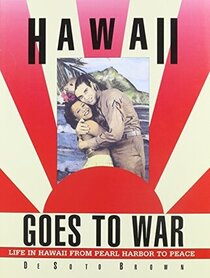 Hawaii Goes to War: Life in Hawaii from Pearl Harbor to Peace