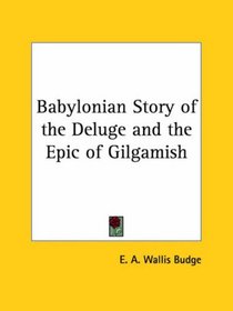 Babylonian Story of the Deluge and the Epic of Gilgamish