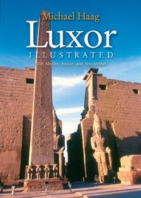 Luxor Illustrated: With Aswan, Abu Simbel, and the Nile