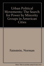 Urban Political Movements: The Search for Power by Minority Groups in American Cities