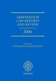 Arbitration Law Reports and Review 2006 (Check Info and Delete This Occurrence: ]C Salrs ]T Shackleto)
