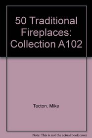 50 Traditional Fireplaces: Collection A102