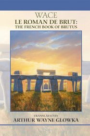Le Roman de Brut: The French Book of Brutus (Medieval and Renaissance Texts and Studies)