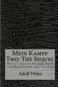Mein Kampf Two: The Sequel: Hitler's Secret Second Book - Authenticated and Verified