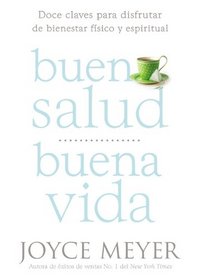 Buena Salud, Buena Vida: Doce Claves para Disfrutar de Bienestar Fsico y Espiritual (Spanish Edition)