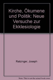 Kirche, Okumene und Politik: Neue Versuche zur Ekklesiologie (German Edition)