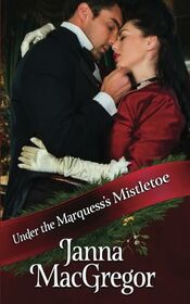 Under the Marquess's Mistletoe: (An Enemies to Lovers Holiday Romance)
