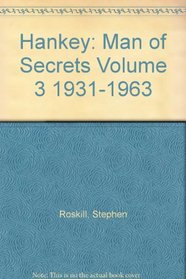 Hankey: Man of Secrets Volume 3 1931-1963