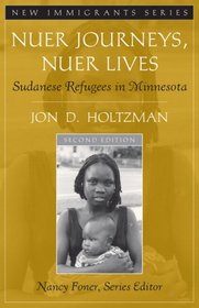 Nuer Journeys, Nuer Lives: Sudanese Refugees in Minnesota (Part of the New Immigrants Series) (2nd Edition) (New Immigrants)