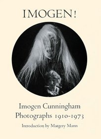 Imogen!: Imogen Cunningham Photographs, 1910-73 (Index of art in the Pacific Northwest)