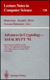 Advances in Cryptology-Asiacrypt '91: International Conference on the Theory and Application of Cryptology Fujiyoshida, Japan, November 11-14, 1991 : (Lecture Notes in Computer Science)