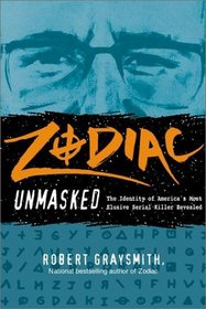 Zodiac Unmasked: The Identity of American's Most Elusive Serial Killer Revealed