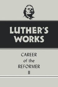 Luther's Works, Volume 32: Career of the Reformer II