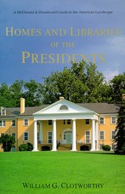 Homes and Libraries of the Presidents: An Interpretive Guide (Mcdonald & Woodward Guide to the American Landscape)