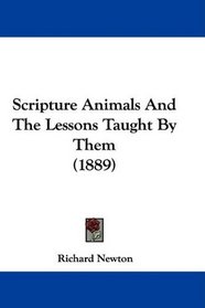 Scripture Animals And The Lessons Taught By Them (1889)
