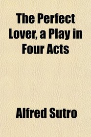 The Perfect Lover, a Play in Four Acts