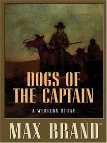 Five Star First Edition Westerns - Dogs of the Captain: A Western Story (Five Star First Edition Westerns)