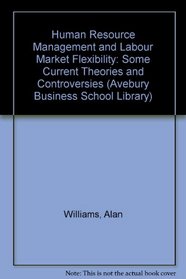 Human Resource Management and Labour Market Flexibility: Some Current Theories and Controversies (Avebury Business School Library)