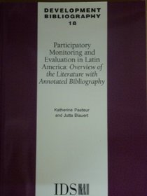 Participatory Monitoring and Evaluation in Latin America: Overview of the Literature with Annotated Bibliography (IDS Development bibliography)