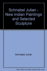 Schnabel Julian - New Indian Paintings and Selected Sculpture
