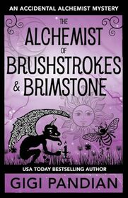 The Alchemist of Brushstrokes and Brimstone: An Accidental Alchemist Mystery