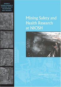 Mining Safety and Health Research at NIOSH: Reviews of Research Programs of the National Institute for Occupational Safety and Health