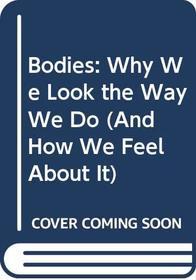 Bodies: Why We Look the Way We Do (And How We Feel About It)